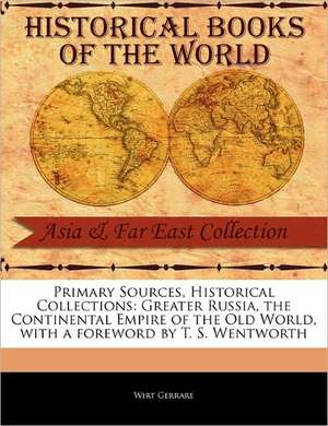 Greater Russia, the Continental Empire of the Old World de Wirt Gerrare