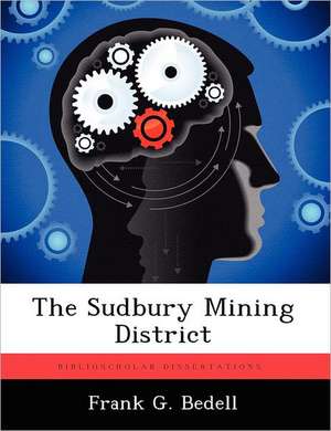 The Sudbury Mining District de Frank G Bedell