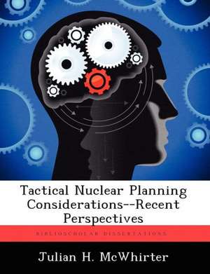 Tactical Nuclear Planning Considerations--Recent Perspectives de Julian H McWhirter