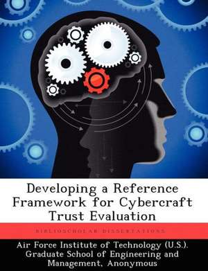 Developing a Reference Framework for Cybercraft Trust Evaluation de Shannon E M Hunt