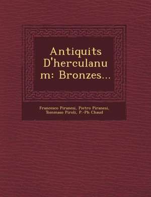 Antiquit S D'Herculanum: Bronzes... de Francesco Piranesi