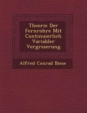 Theorie Der Fernrohre Mit Continuierlich Variabler Vergr Sserung de Alfred Conrad Biese