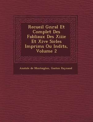 Recueil G N Ral Et Complet Des Fabliaux Des Xiiie Et Xive Si Cles Imprim S Ou in Dits, Volume 2 de Anatole De Montaiglon