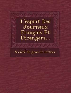 L'Esprit Des Journaux Francois Et Etrangers... de Societe De Gens De Lettres