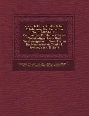 Versuch Einer Ausf Hrlichen Erl Uterung Der Pandecten Nach Hellfeld: Ein Commentar Fur Meine Zuh Rer. Vollst Ndiges Sach- Und Gesetz-Register ... Vom de Christian Friedrich Von Gl Ck