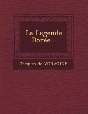 La Legende Dorée... de Jacques De Voragine