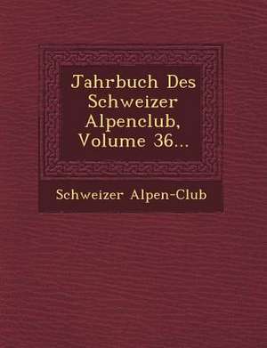 Jahrbuch Des Schweizer Alpenclub, Volume 36... de Schweizer Alpen-Club