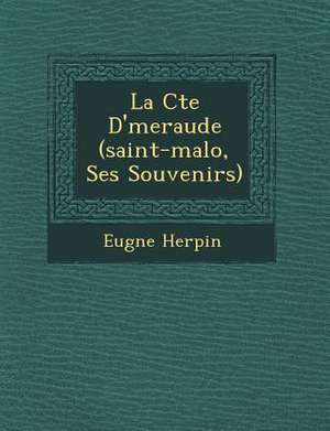 La C&#65533;te D'&#65533;meraude (saint-malo, Ses Souvenirs) de Eug&ne Herpin