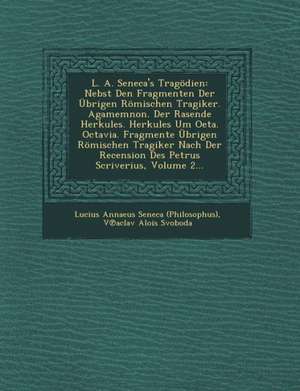 L. A. Seneca's Tragodien: Nebst Den Fragmenten Der Ubrigen Romischen Tragiker. Agamemnon. Der Rasende Herkules. Herkules Um Oeta. Octavia. Fragm de Lucius Annaeus Seneca (Philosophus)