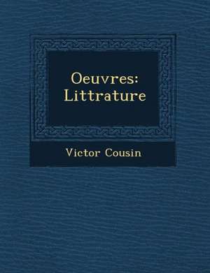 Oeuvres: Litt Rature de Victor Cousin