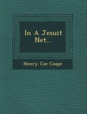 In a Jesuit Net... de Henry Coe Coape