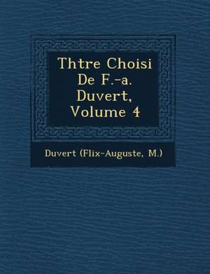 Th Tre Choisi de F.-A. Duvert, Volume 4 de Duvert (F LIX-Auguste M. ).