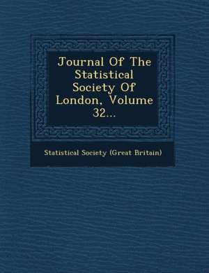 Journal of the Statistical Society of London, Volume 32... de Statistical Society (Great Britain)