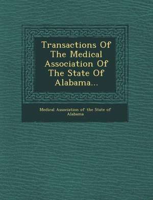 Transactions of the Medical Association of the State of Alabama... de Medical Association of the State of Alab