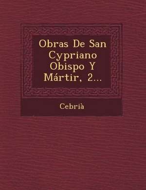 Obras de San Cypriano Obispo y Martir, 2... de Cebria