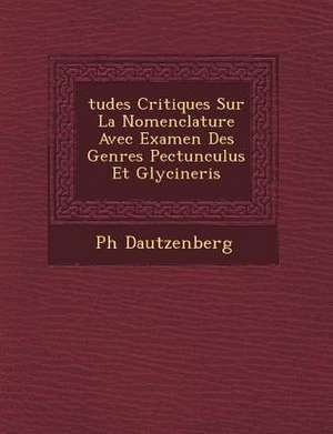 Tudes Critiques Sur La Nomenclature Avec Examen Des Genres Pectunculus Et Glycineris de Philippe Dautzenberg