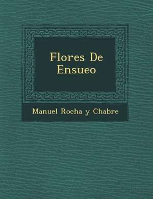 Flores de Ensue O de Manuel Rocha y. Chabre