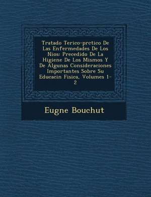 Tratado Te&#65533;rico-pr&#65533;ctico De Las Enfermedades De Los Ni&#65533;os: Precedido De La Higiene De Los Mismos Y De Algunas Consideraciones Imp de Eug& Bouchut