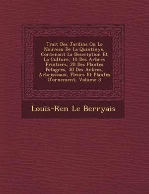 Trait&#65533; Des Jardins Ou Le Nouveau De La Quintinye, Contenant La Description Et La Culture, 10 Des Arbres Fruitiers, 20 Des Plantes Potag&#65533; de Louis-Ren& Le Berryais