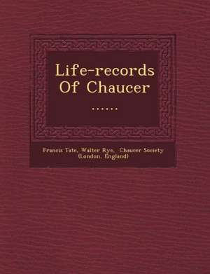 Life-records Of Chaucer ...... de Francis Tate