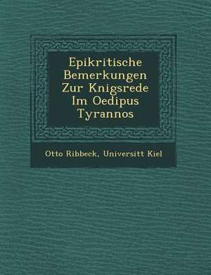 Epikritische Bemerkungen Zur K&#65533;nigsrede Im Oedipus Tyrannos de Otto Ribbeck