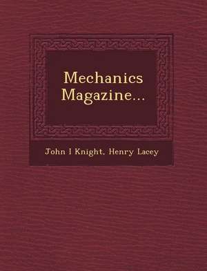 Mechanics Magazine... de John I. Knight