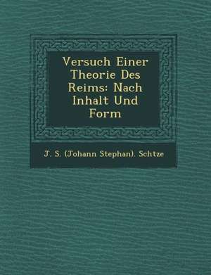 Versuch Einer Theorie Des Reims: Nach Inhalt Und Form de J. S. (Johann Stephan) Sch Tze