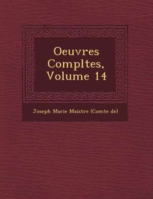 Oeuvres Completes, Volume 14 de Joseph Marie Maistre (Comte De)