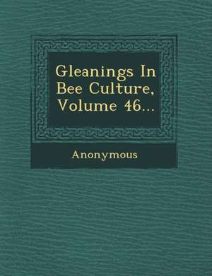 Gleanings in Bee Culture, Volume 46... de Anonymous