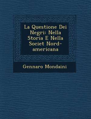 La Questione Dei Negri: Nella Storia E Nella Societ&#65533; Nord-americana de Gennaro Mondaini