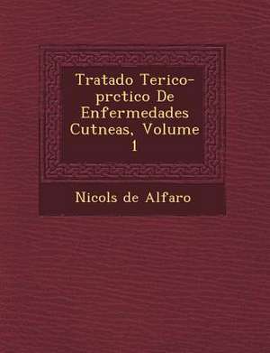 Tratado Te Rico-PR Ctico de Enfermedades Cut Neas, Volume 1 de Nicolas De Alfaro