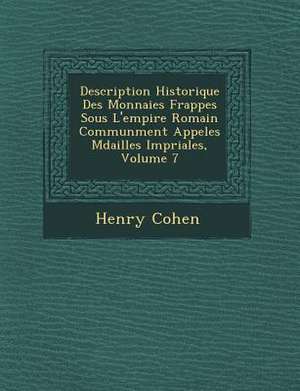 Description Historique Des Monnaies Frapp&#65533;es Sous L'empire Romain Commun&#65533;ment Appel&#65533;es M&#65533;dailles Imp&#65533;riales, Volume de Henry Cohen