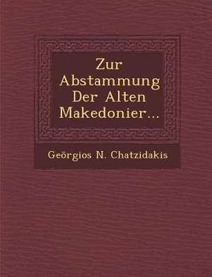 Zur Abstammung Der Alten Makedonier... de Ge& Chatzidakis