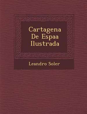 Cartagena De Espa&#65533;a Ilustrada de Leandro Soler