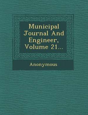 Municipal Journal and Engineer, Volume 21... de Anonymous