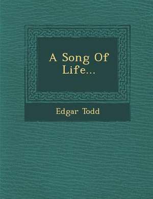 A Song of Life... de Edgar Todd