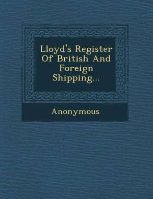 Lloyd's Register of British and Foreign Shipping... de Anonymous