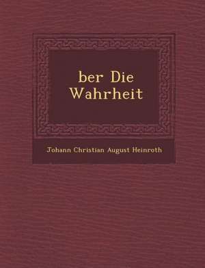 Ber Die Wahrheit de Johann Christian August Heinroth