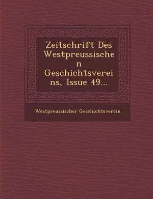 Zeitschrift Des Westpreussischen Geschichtsvereins, Issue 49... de Westpreussischer Geschichtsverein