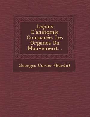 Leçons D'anatomie Comparée: Les Organes Du Mouvement... de Georges Cuvier (Barón)