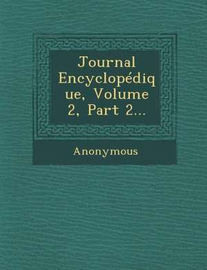 Journal Encyclopedique, Volume 2, Part 2... de Anonymous