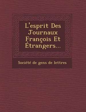 L'Esprit Des Journaux Francois Et Etrangers... de Societe De Gens De Lettres