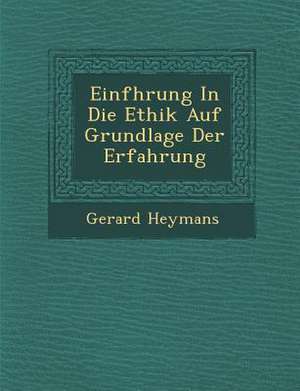 Einf Hrung in Die Ethik Auf Grundlage Der Erfahrung de Gerard Heymans