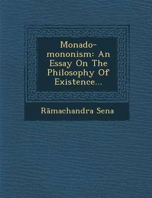 Monado-Mononism: An Essay on the Philosophy of Existence... de R& Sena