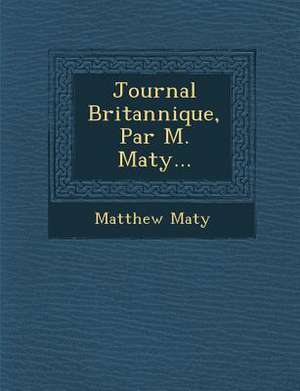 Journal Britannique, Par M. Maty... de Matthew Maty