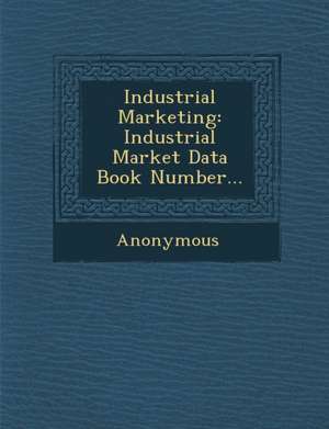 Industrial Marketing: Industrial Market Data Book Number... de Anonymous