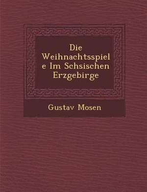 Die Weihnachtsspiele Im S Chsischen Erzgebirge de Gustav Mosen