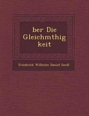 Ber Die Gleichm Thigkeit de Friederich Wilhelm Daniel Snell