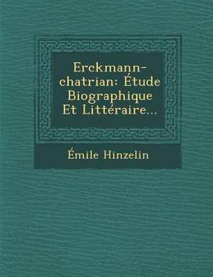 Erckmann-Chatrian: Etude Biographique Et Litteraire... de Emile Hinzelin