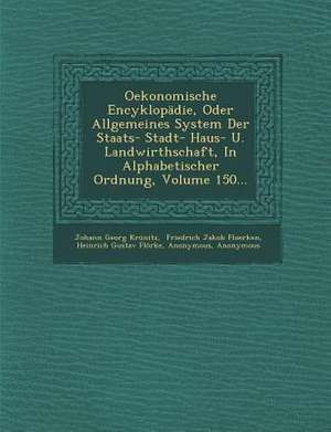 Oekonomische Encyklopädie, Oder Allgemeines System Der Staats- Stadt- Haus- U. Landwirthschaft, in Alphabetischer Ordnung, Volume 150... de Johann Georg Krunitz